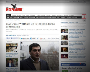 Image: From Independent's "Man whose WMD lies led to 100,000 deaths confesses all: Defector tells how US officials 'sexed up' his fictions to make the case for 2003 invasion." In retrospect, the corporate-media has no problem admitting the insidious lies that were told to justify the invasion and occupation of Iraq - the lead up to the war was another story. A verbatim repeat of these admitted lies are being directed at Syria amidst the West's failure to overthrow the government with terrorist proxies. 