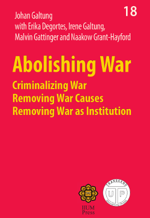 Abolishing War - Criminalizing War, Removing War Causes, Removing War as Institution